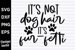 Its not dog hair its fur fetti SVG Product Image 1