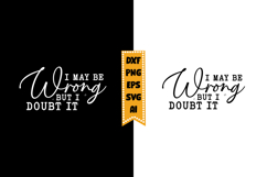 I May Be Wrong but I Doubt It Svg, Sarcastic Svg Designs Product Image 1
