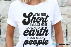 I'm Not Short I'm Just More Down To Earth Than Most People Product Image 1