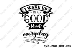 I Wake Up In A Good Mood Everyday Then People Happen Product Image 2