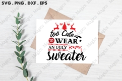 Too Cute To Wear An Ugly Sweater, Christmas Quotes SVG Product Image 3
