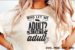 Who Let Me Adult I Can&#039;t Adult SVG Product Image 1