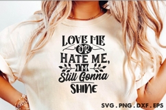 Love Me Or Hate Me, I&#039;m Still Gonna Shine SVG Product Image 1