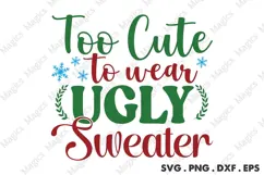 Too Cute To Wear Ugly Sweater Svg | Christmas Svg Design Product Image 1