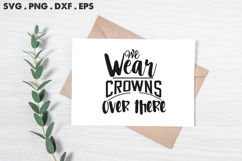 We Wear Crowns Over There SVG Product Image 2