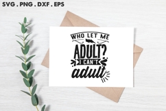 Who Let Me Adult I Can&#039;t Adult SVG Product Image 2