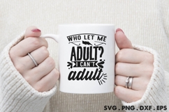 Who Let Me Adult I Can&#039;t Adult SVG Product Image 3