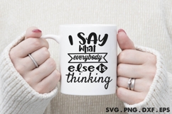 I Say What Everybody Else Is Thinking SVG Product Image 3