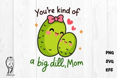 Big Dill Mom SVG Cute Kawaii Pickle Mother’s Day Design Product Image 1