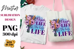 "Mom/Mum Life is the best Life" flowers sublimation design. Product Image 1
