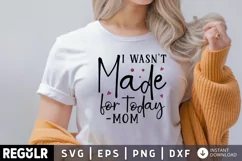 I Wasnt made for today mom SVG, Mom Hustle SVG Design Product Image 1