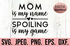 Mom Is My Name Spoiling Is My Game SVG - Mothers Day SVG Product Image 1