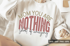 Mom You Are Nothing Short Of Amazing - Mother's Day Design Product Image 1