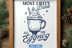 Most Likely to Drink All the Eggnog SVG PNG, Funny Christmas Product Image 1