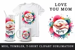 Mother hands holding baby hands vibrant splash Love You Mom quote print 20 oz tumbler skinny mug wrap clipart t-shirt sublimation printable design
