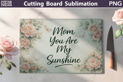 Mom You Are My Sunshine Cutting Board | Floral Sublimation Product Image 1