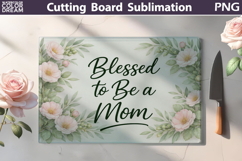 Blessed to Be a Mom Cutting Board | Floral Sublimation Product Image 1