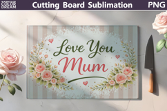 Love You Mum Cutting Board | Floral Kitchen Sublimation Product Image 1