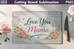 Love You Mama Cutting Board | Floral Kitchen Sublimation Product Image 1