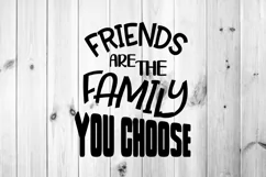 Friends Are The Family We Choose. Friendship Positive SVG. Product Image 2