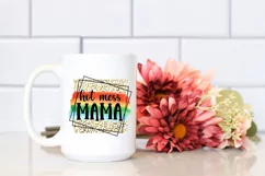 Hot Mess Mama Sublimation I Mothers Day Sublimation