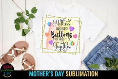 Mothers Are Like Buttons They Hold It All Together I Mothers Day Sublimation