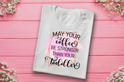 May Your Coffee Be Stronger Than Your Toddler I Mothers Day Sublimation