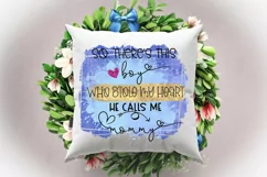 So There's This Boy Who Stole My Heart He Calls Me Mommy I Mothers Day Sublimation
