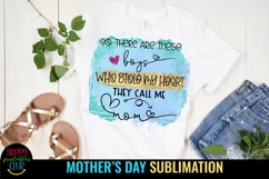 So There are these Boys Who Stole My Heart They Call Me Mom I Mothers Day Sublimation