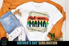 Hot Mess Mama Sublimation I Mothers Day Sublimation