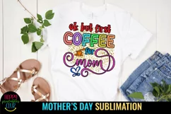 OK But First Coffee for Mom I Mothers Day Sublimation