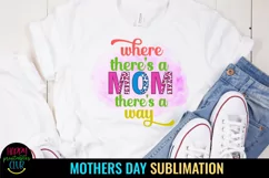 Where There's a Mom There's a Way I Mothers Day Sublimation