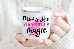 Moms Are Straight Up Magic I Mothers Day Sublimation