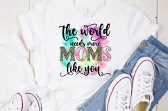 The World Needs More Moms I Mothers Day Sublimation