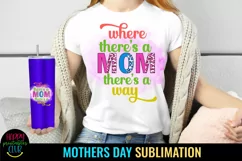 Where There's a Mom There's a Way I Mothers Day Sublimation