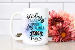 Today is a Good Day to Have a Good Day-  Motivational Quotes Sublimation PNG