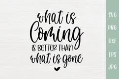 What Is Coming Better Than What Is Gone - Inspirational SVG Product Image 2