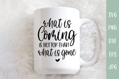 What Is Coming Better Than What Is Gone - Inspirational SVG Product Image 1