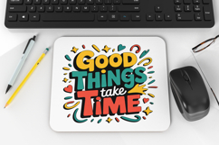 Colorful Lettering Mousepad PNG Good Things Take Time Product Image 1