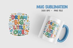 Dream big little one Mug Sublimation Design Product Image 1