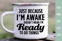 Just Because I'm Awake - Not A Morning Person Funny SVG Product Image 1