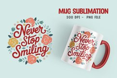 Never Stop Smiling Floral Mug Sublimation Design Product Image 1