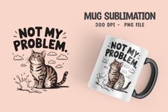 CAT SARCASTIC QUOTE Mug Sublimation Design Product Image 1