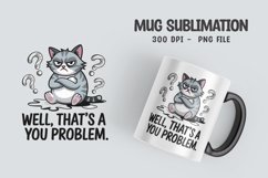 CAT SARCASTIC QUOTE Mug Sublimation Design Product Image 1