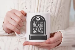 Six feet of dirt would look great on you | Sarcastic SVG Product Image 4