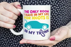 The only room I have in my life for idiots is in my trunk Product Image 2