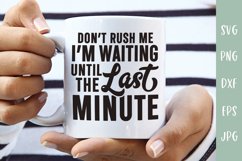 Funny SVG | Don't Rush Me Waiting Until The Last Minute Product Image 1