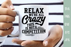 Sarcastic SVG - Relax We're All Crazy - Funny Quote SVG Product Image 1