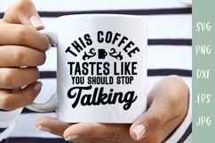 Sarcastic SVG | Coffee Tastes Like You Should Stop Talking Product Image 1