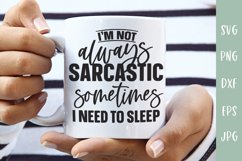 Sarcastic SVG | I'm Not Always Sarcastic Sometimes I Sleep Product Image 3